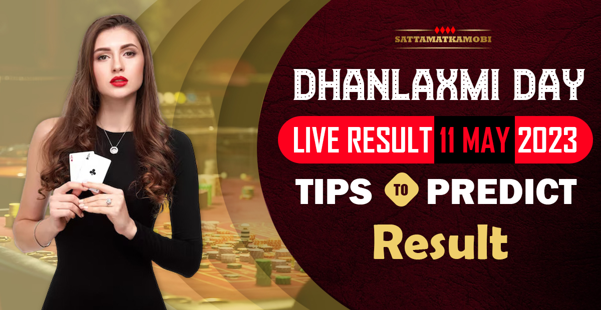 Dhanlaxmi Day Live Result 11 May 2023: Tips To Predict Result